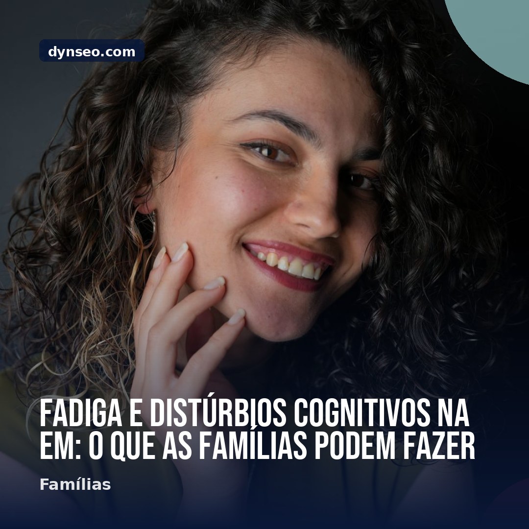 Fadiga e disturbios cognitivos na EM o que as familias podem fazer