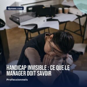 Handicap invisible ce que le manager doit savoir
