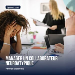 Manager un collaborateur neuroatypique