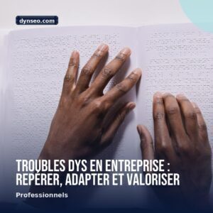 Troubles DYS en entreprise reperer adapter et valoriser
