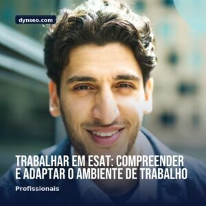 Trabalhar em ESAT compreender e adaptar o ambiente de trabalho