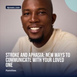 Stroke and Aphasia New Ways to Communicate with Your Loved One