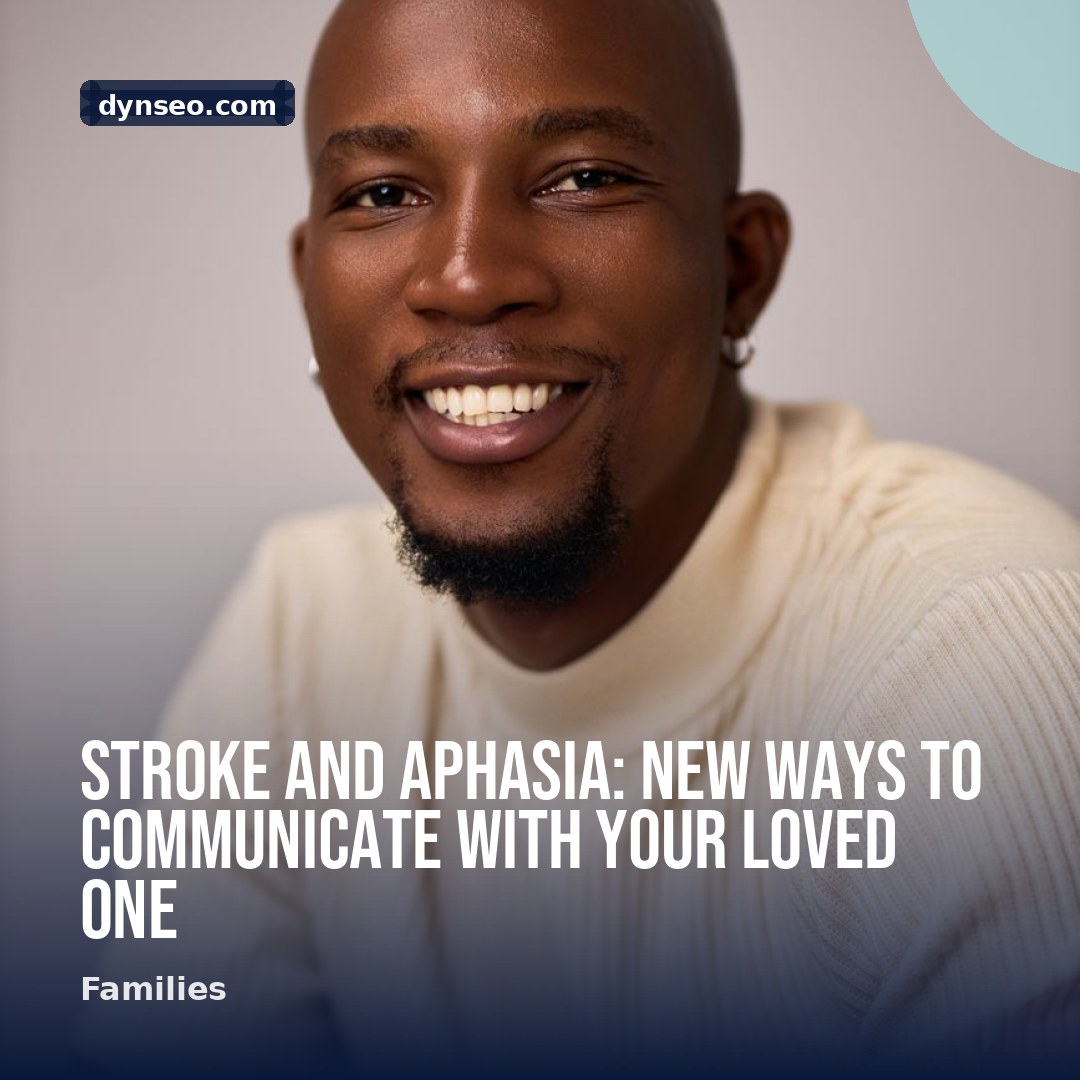 Stroke and Aphasia New Ways to Communicate with Your Loved One