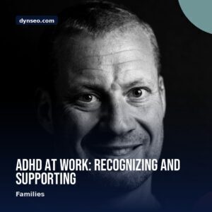 ADHD at work recognizing and supporting