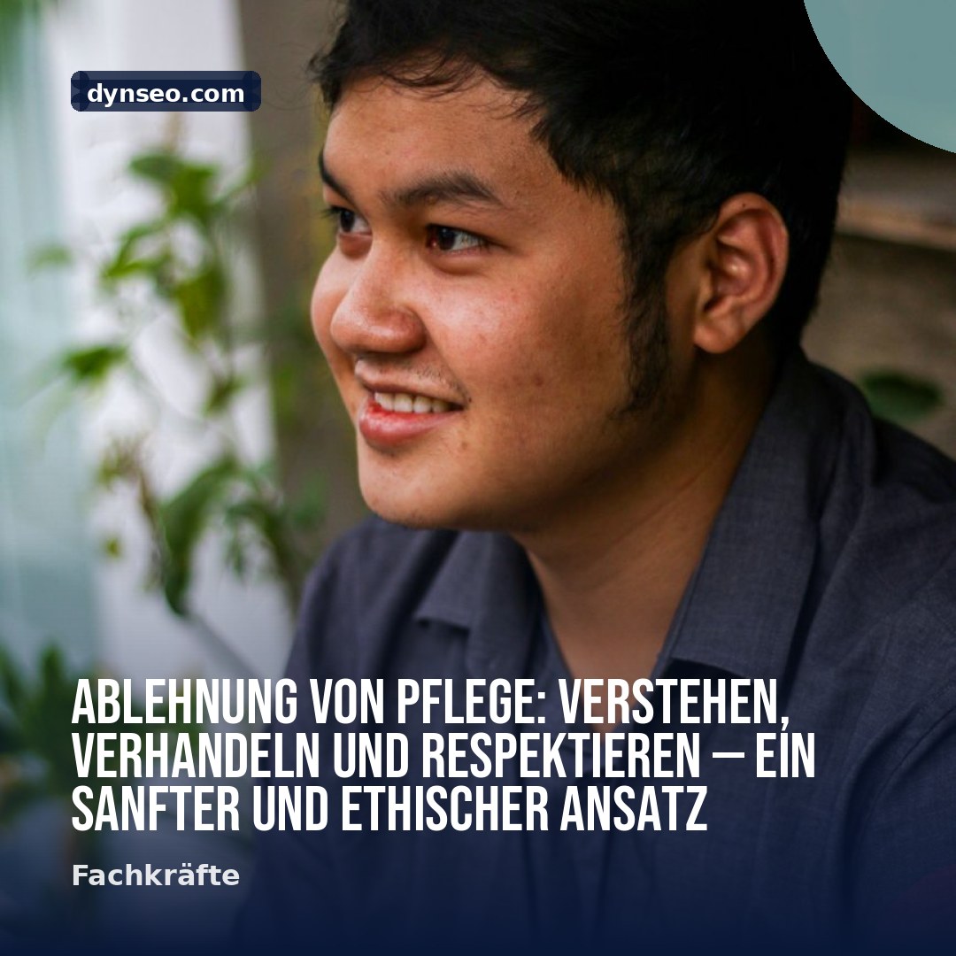 Ablehnung von Pflege Verstehen Verhandeln und Respektieren — ein sanfter und ethischer Ansatz