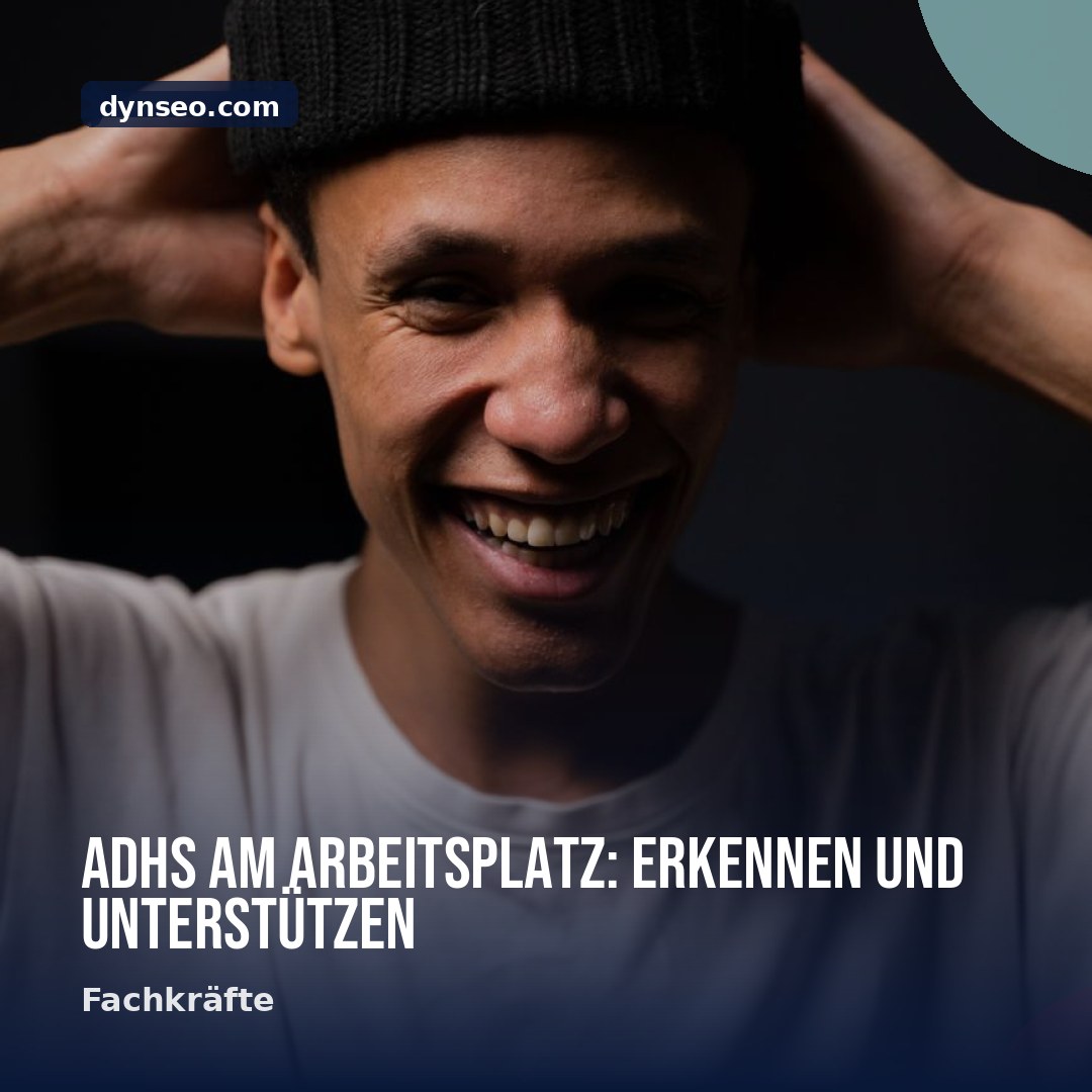 ADHS am Arbeitsplatz erkennen und unterstutzen