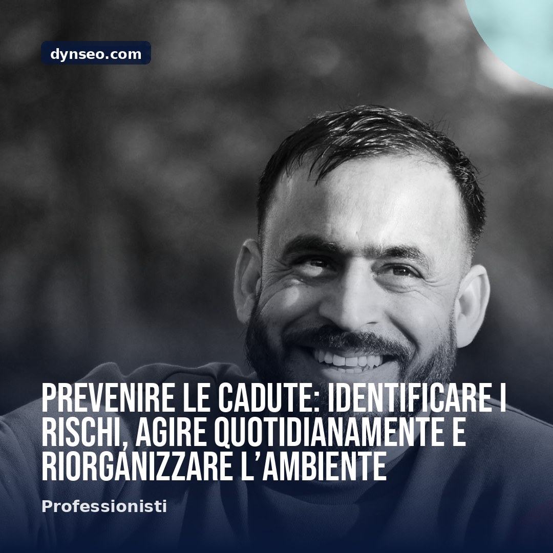 Prevenire le cadute identificare i rischi agire quotidianamente e riorganizzare lrsquoambiente