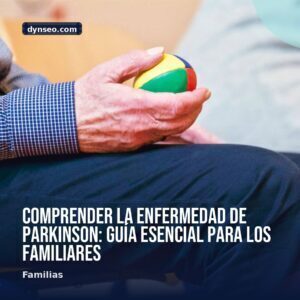 Comprender la enfermedad de Parkinson guia esencial para los familiares