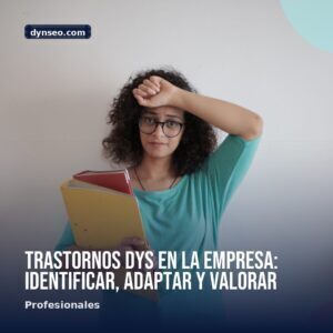 Trastornos DYS en la empresa identificar adaptar y valorar