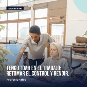 Tengo TDAH en el trabajo retomar el control y rendir