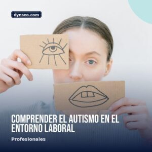 Comprender el autismo en el entorno laboral