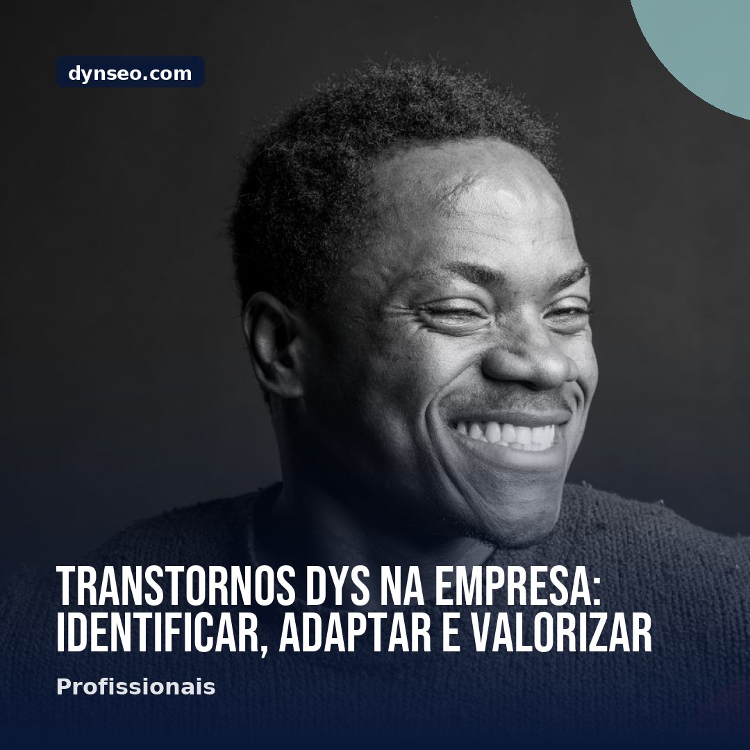 Transtornos DYS na empresa identificar adaptar e valorizar