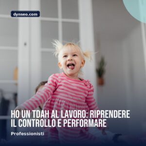 Ho un TDAH al lavoro riprendere il controllo e performare