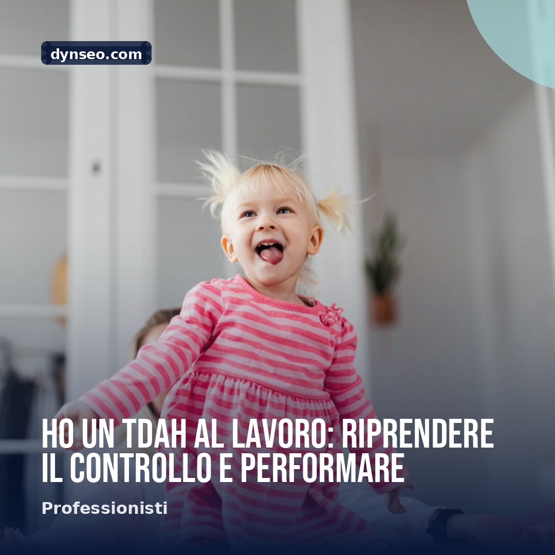 Ho un TDAH al lavoro riprendere il controllo e performare