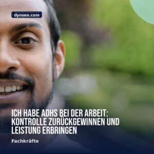 Ich habe ADHS bei der Arbeit Kontrolle zuruckgewinnen und Leistung erbringen