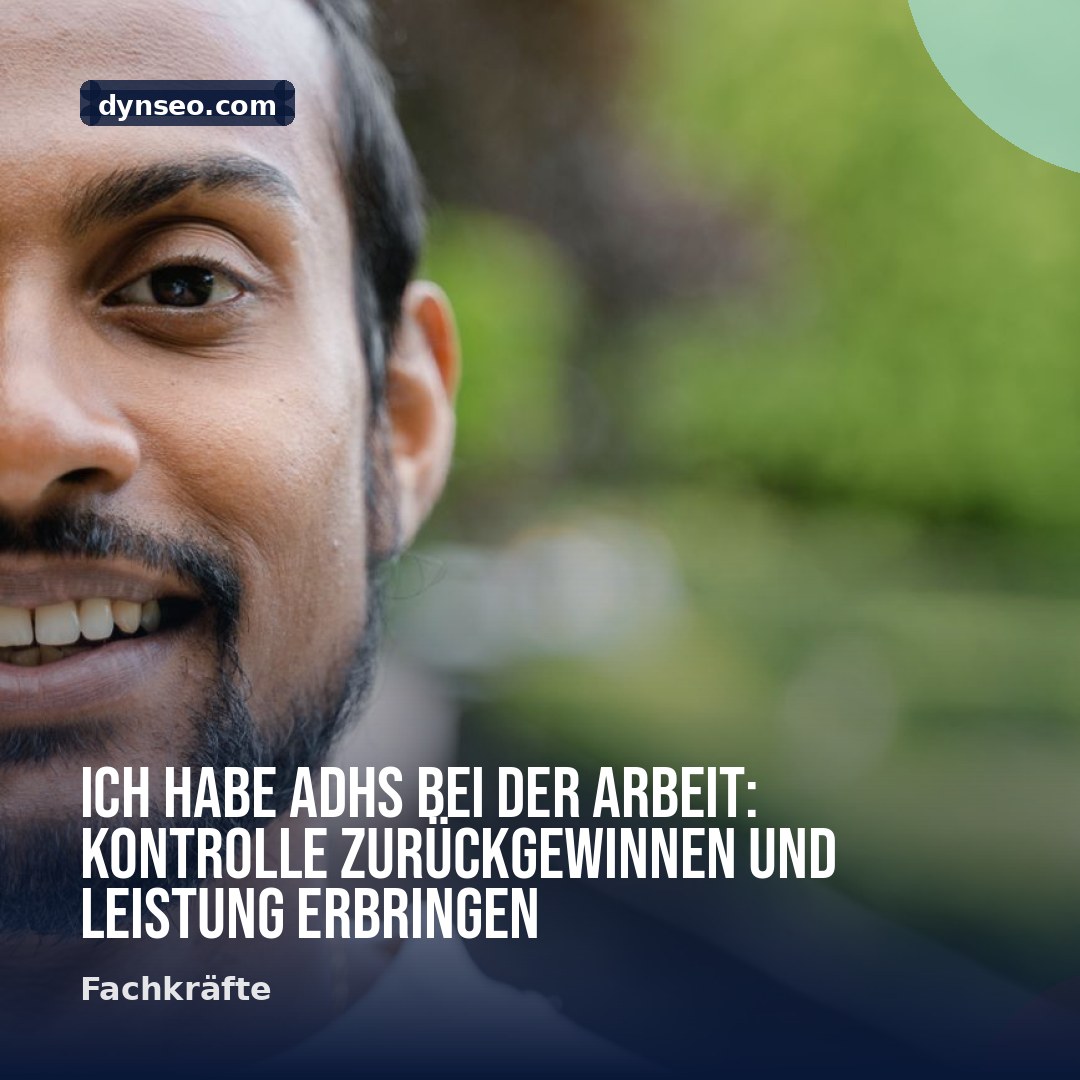 Ich habe ADHS bei der Arbeit Kontrolle zuruckgewinnen und Leistung erbringen