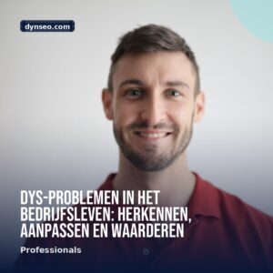 DYS problemen in het bedrijfsleven herkennen aanpassen en waarderen