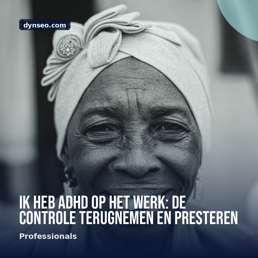Ik heb ADHD op het werk de controle terugnemen en presteren
