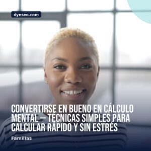 Convertirse en bueno en calculo mental — tecnicas simples para calcular rapido y sin estres