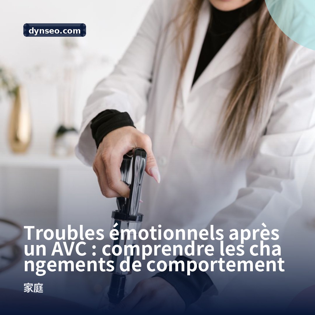 Troubles emotionnels apres un AVC comprendre les changements de comportement