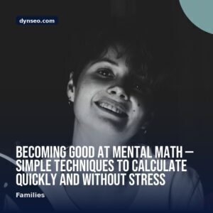 Becoming Good at Mental Math — Simple Techniques to Calculate Quickly and Without Stress