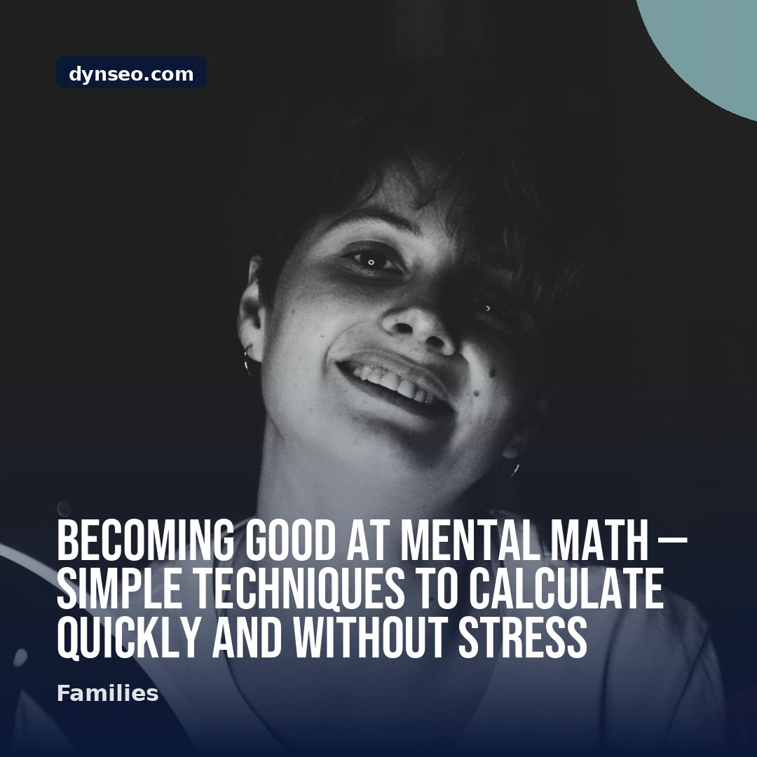 Becoming Good at Mental Math — Simple Techniques to Calculate Quickly and Without Stress