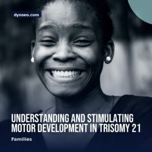 Understanding and Stimulating Motor Development in Trisomy 21