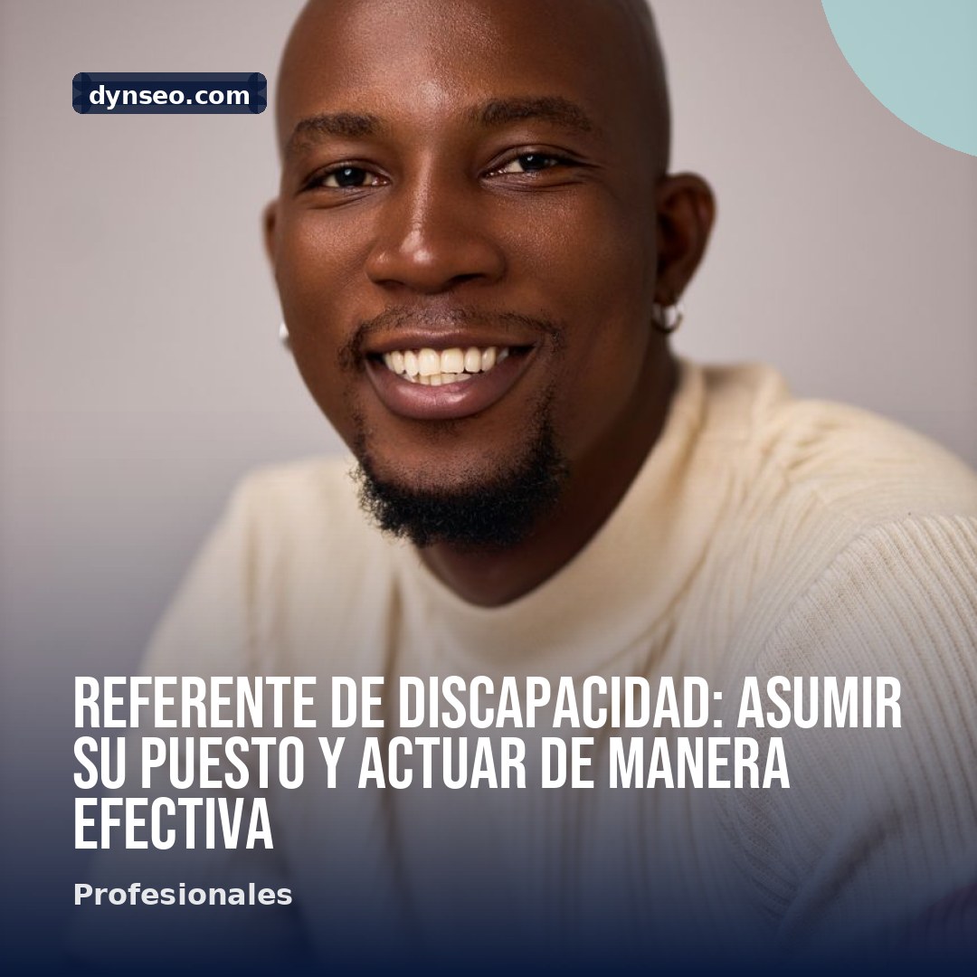 Referente de discapacidad asumir su puesto y actuar de manera efectiva