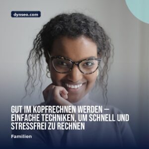 Gut im Kopfrechnen werden — einfache Techniken um schnell und stressfrei zu rechnen