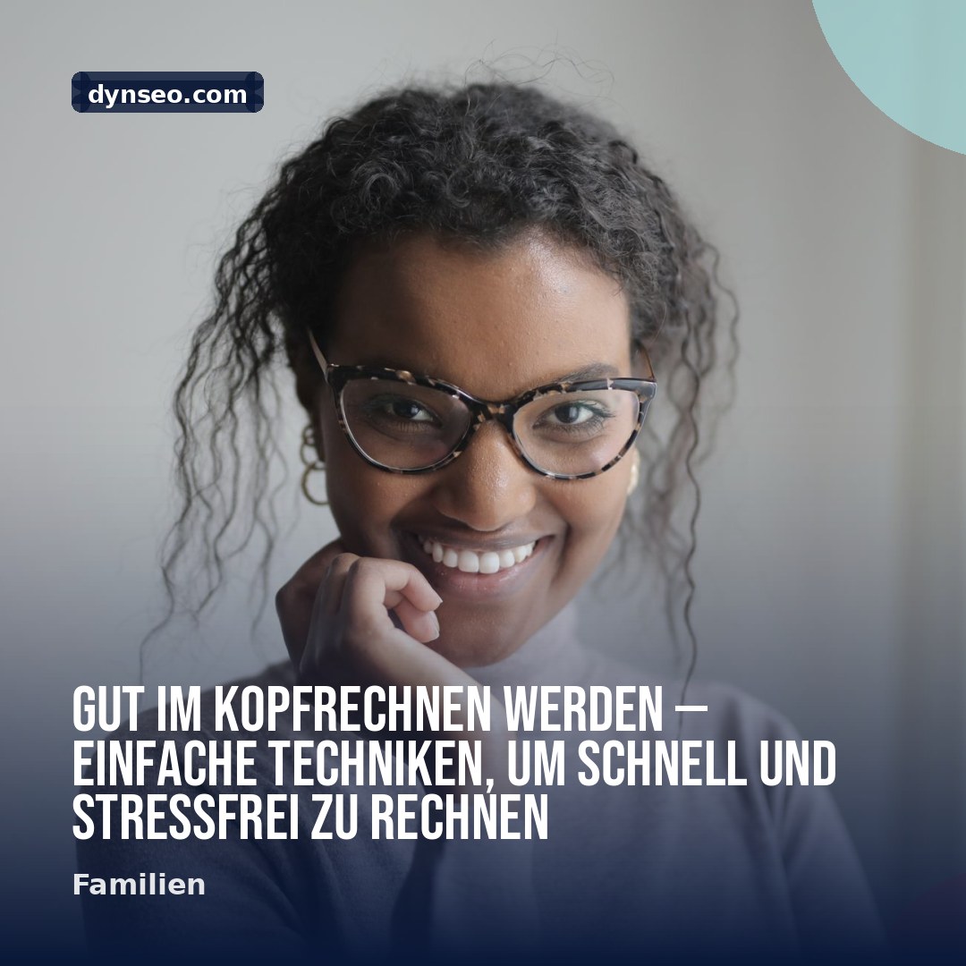 Gut im Kopfrechnen werden — einfache Techniken um schnell und stressfrei zu rechnen
