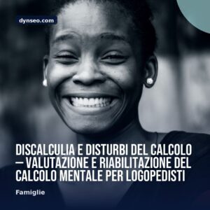 Discalculia e disturbi del calcolo — valutazione e riabilitazione del calcolo mentale per logopedisti