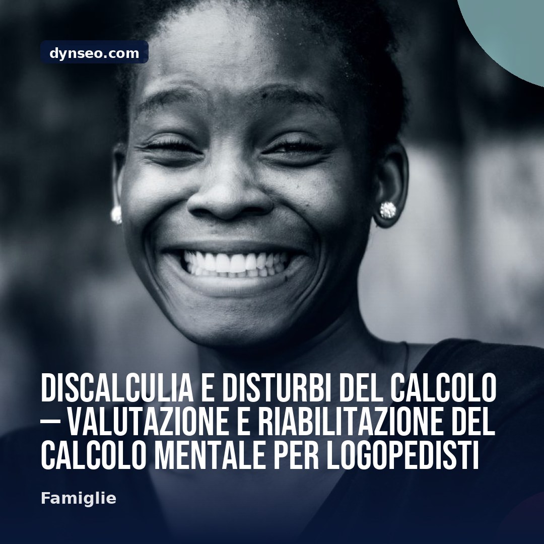 Discalculia e disturbi del calcolo — valutazione e riabilitazione del calcolo mentale per logopedisti