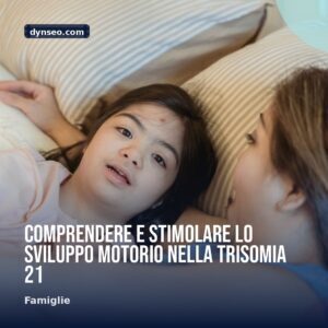 Comprendere e stimolare lo sviluppo motorio nella trisomia 21