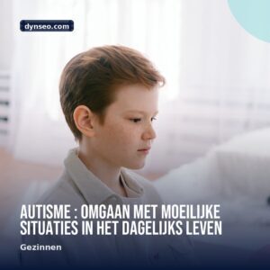 Autisme Omgaan met Moeilijke Situaties in het Dagelijks Leven