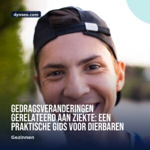 Gedragsveranderingen gerelateerd aan ziekte een praktische gids voor dierbaren