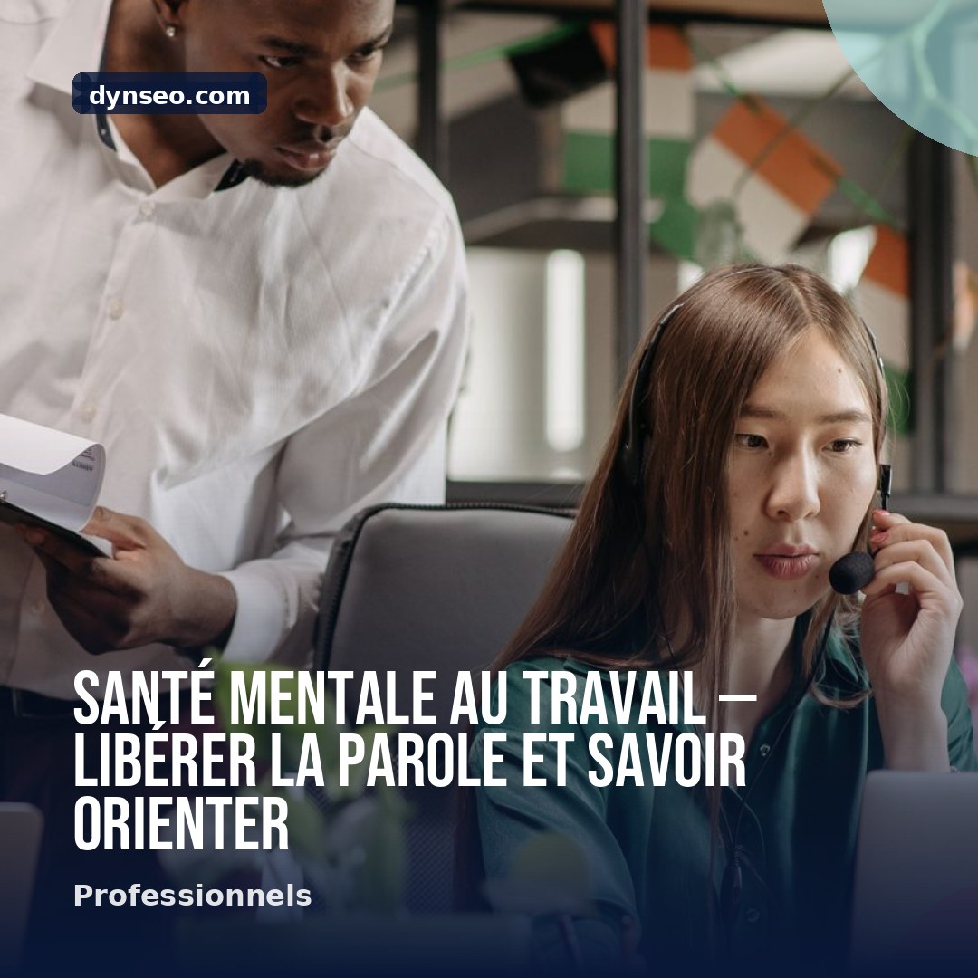 Sante mentale au travail — liberer la parole et savoir orienter