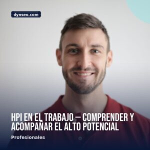 HPI en el trabajo — comprender y acompanar el alto potencial