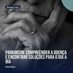 Parkinson compreender a doenca e encontrar solucoes para o dia a dia