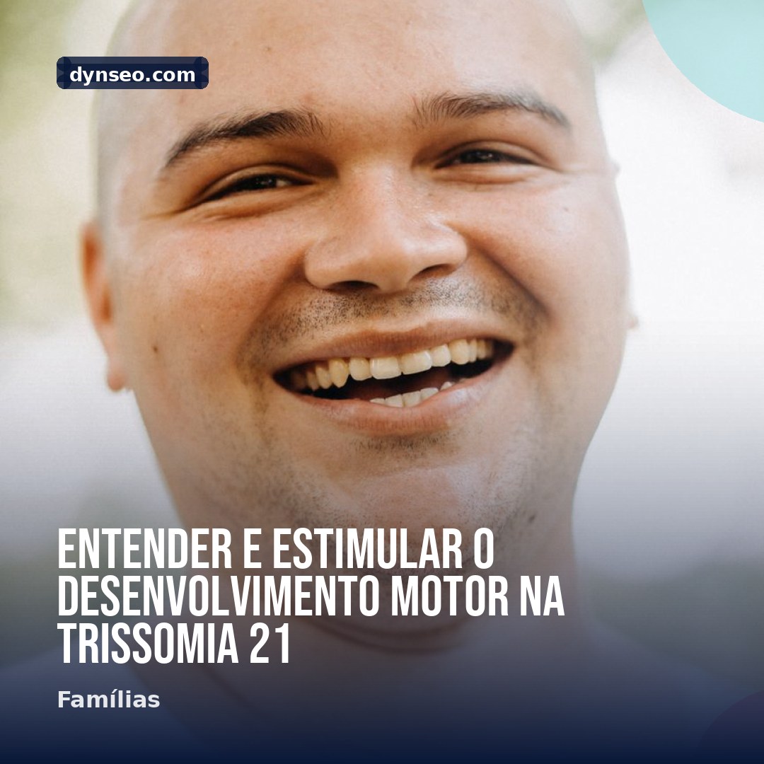 Entender e estimular o desenvolvimento motor na trissomia 21