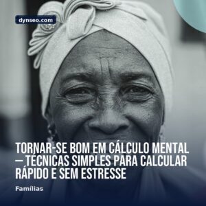 Tornar se bom em calculo mental — tecnicas simples para calcular rapido e sem estresse