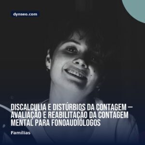 Discalculia e disturbios da contagem — avaliacao e reabilitacao da contagem mental para fonoaudiologos