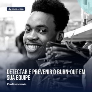 Detectar e prevenir o burn out em sua equipe