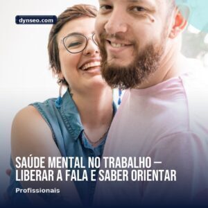 Saude mental no trabalho — liberar a fala e saber orientar