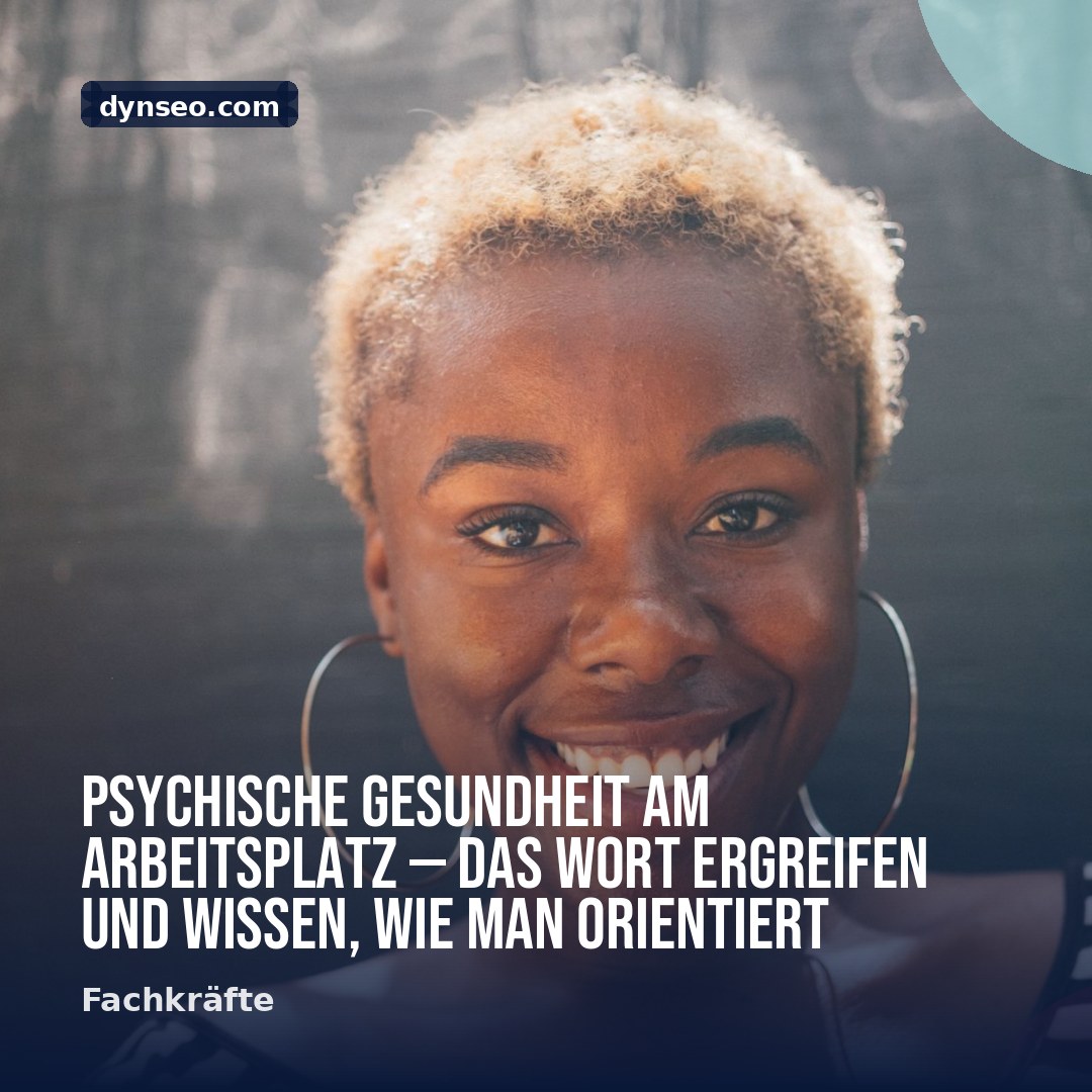 Psychische Gesundheit am Arbeitsplatz — das Wort ergreifen und wissen wie man orientiert