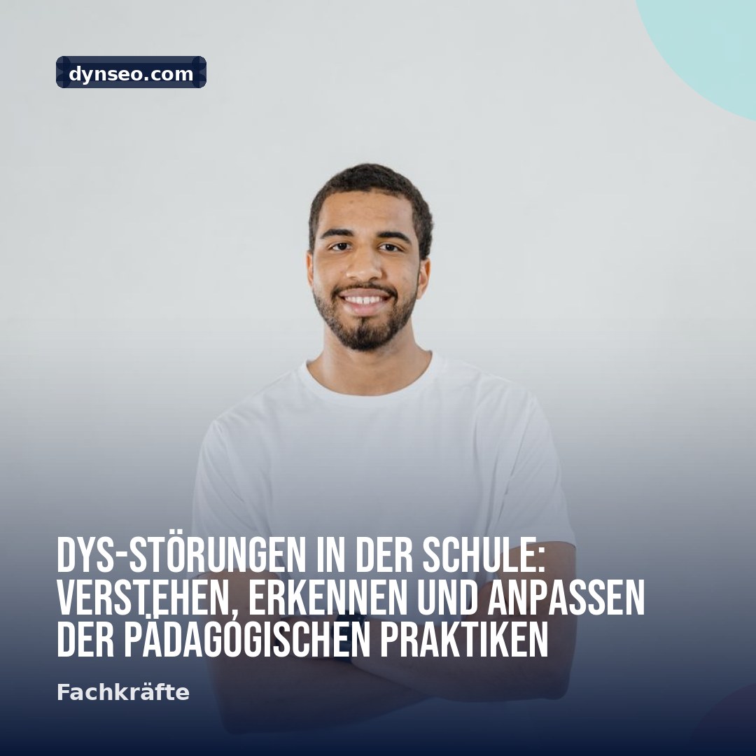 DYS Storungen in der Schule Verstehen Erkennen und Anpassen der padagogischen Praktiken