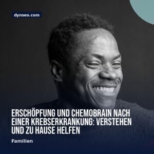 Erschopfung und Chemobrain nach einer Krebserkrankung Verstehen und zu Hause helfen