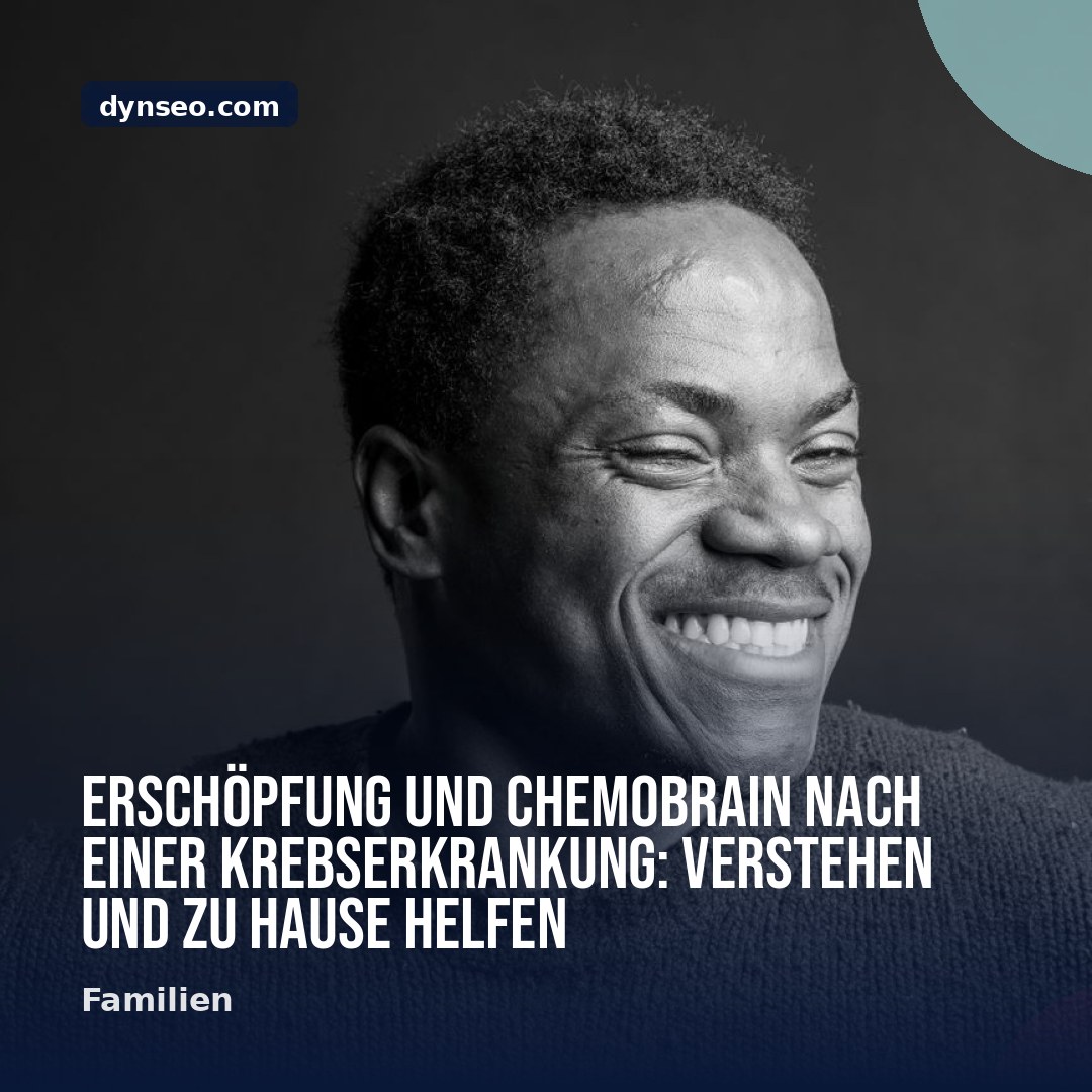 Erschopfung und Chemobrain nach einer Krebserkrankung Verstehen und zu Hause helfen