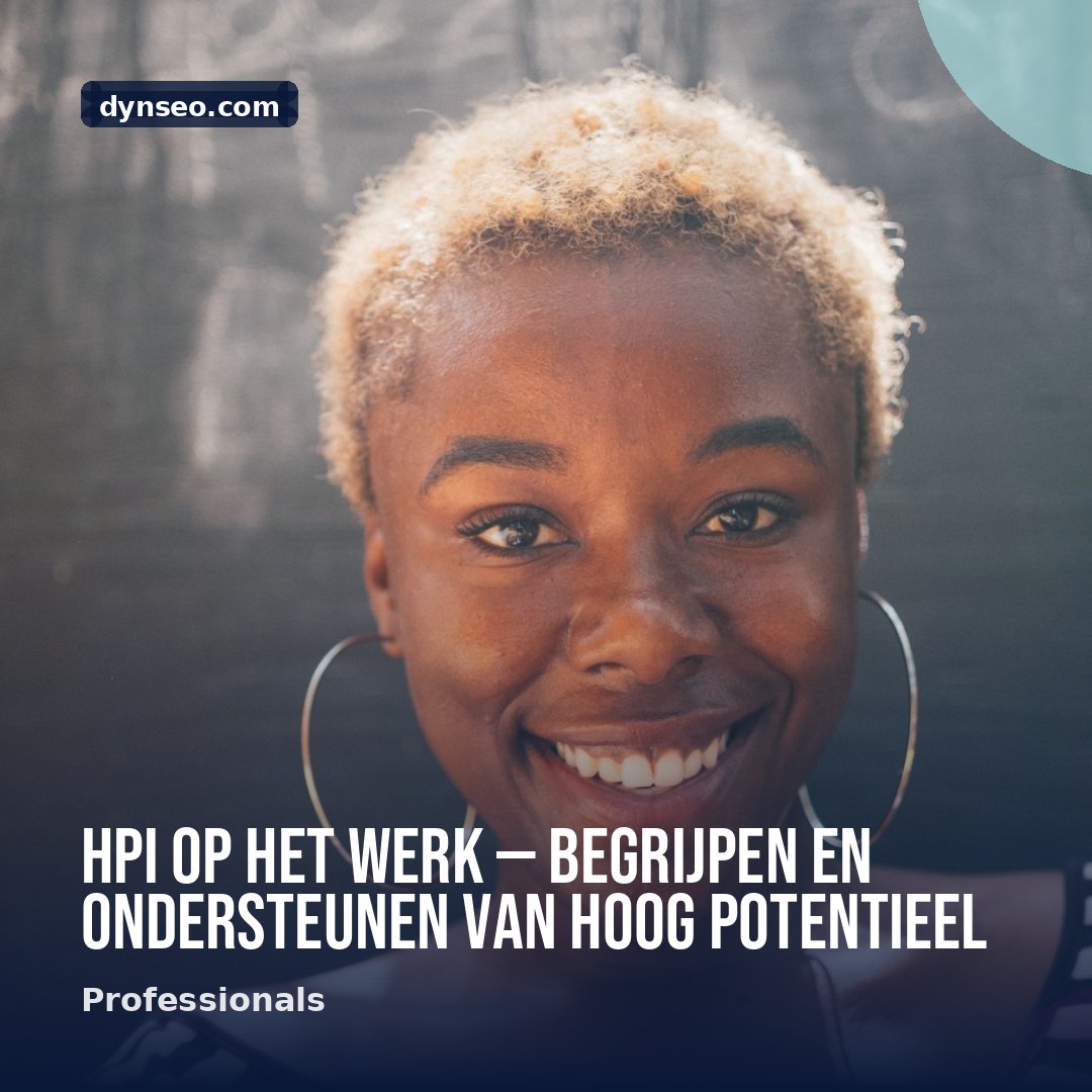 HPI op het werk — begrijpen en ondersteunen van hoog potentieel