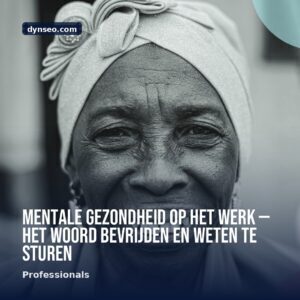 Mentale gezondheid op het werk — het woord bevrijden en weten te sturen