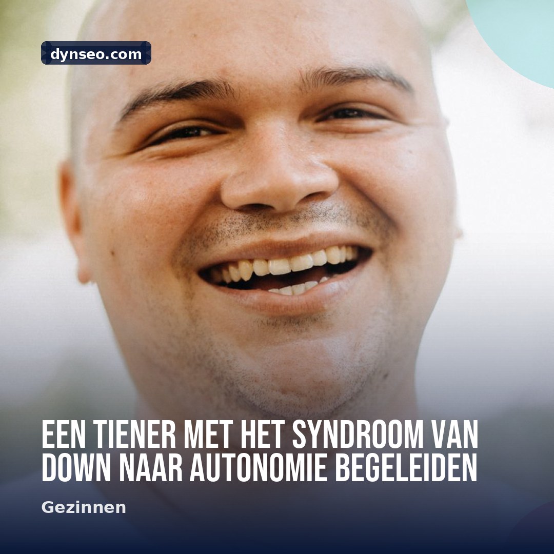 Een tiener met het syndroom van Down naar autonomie begeleiden